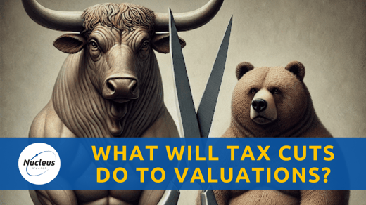 What Will Tax Cuts Do To Valuations? | Nucleus Investment Insights