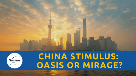 China Stimulus: Oasis or Mirage? | Nucleus Investment Insights