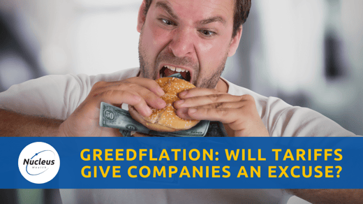 Greedflation: Will Tariffs Give Companies An Excuse? | Nucleus Investment Insights