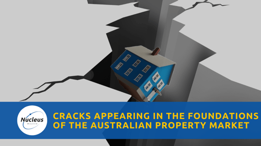 Cracks Appearing in the Foundations of the Australian Property Market | Nucleus Investment Insights