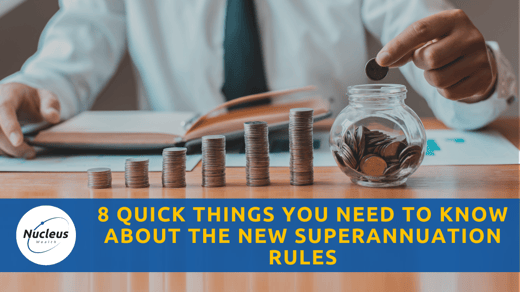 8 quick things you need to know about the new superannuation rules