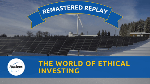 HD Remastered Replay: The World of Ethical Investing | Nucleus Investment Insights